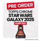 Star Wars Chrome Galaxy 2025 Hobby - Pre-Order