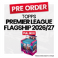 Topps Flagship Premier League 2026/27 Full Box - Pre-Order