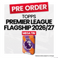 Topps Flagship Premier League 2026/27 Mega Tin - Pre-Order